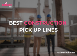 Construction Pick Up Lines