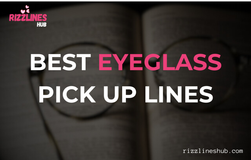 Eyeglass Pick Up Lines