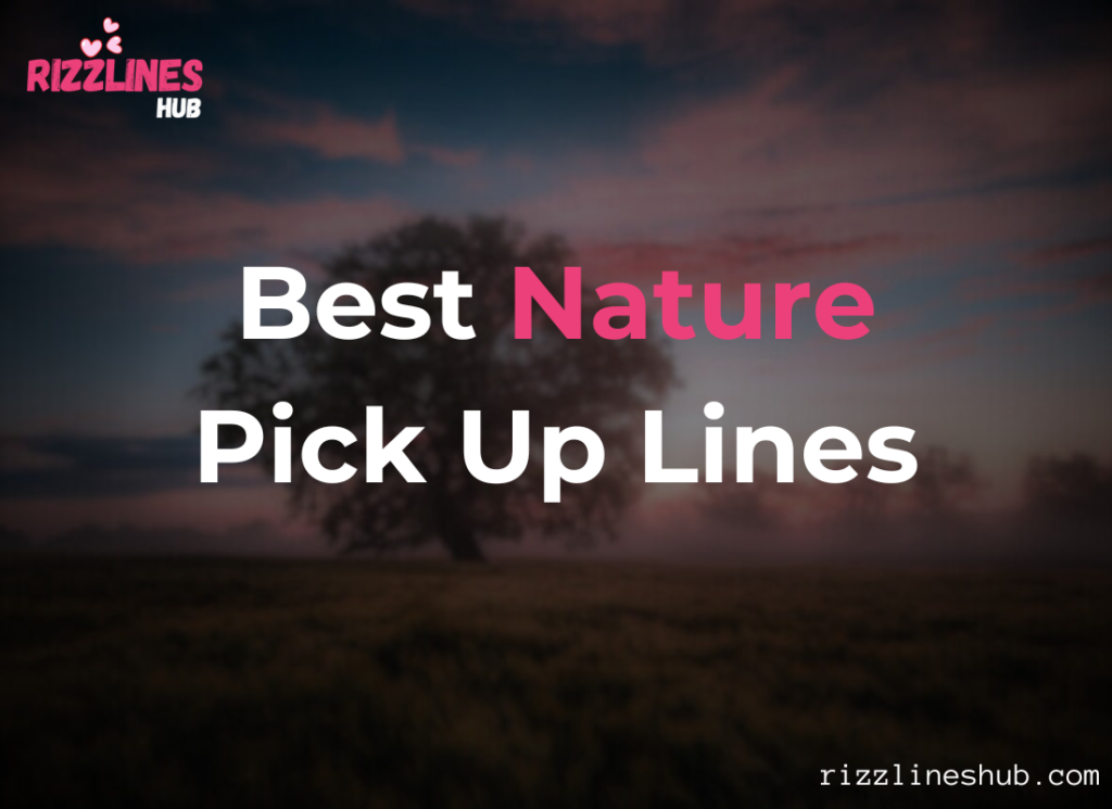 Nature Pick Up Lines