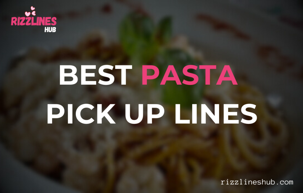 Pasta Pick Up Lines