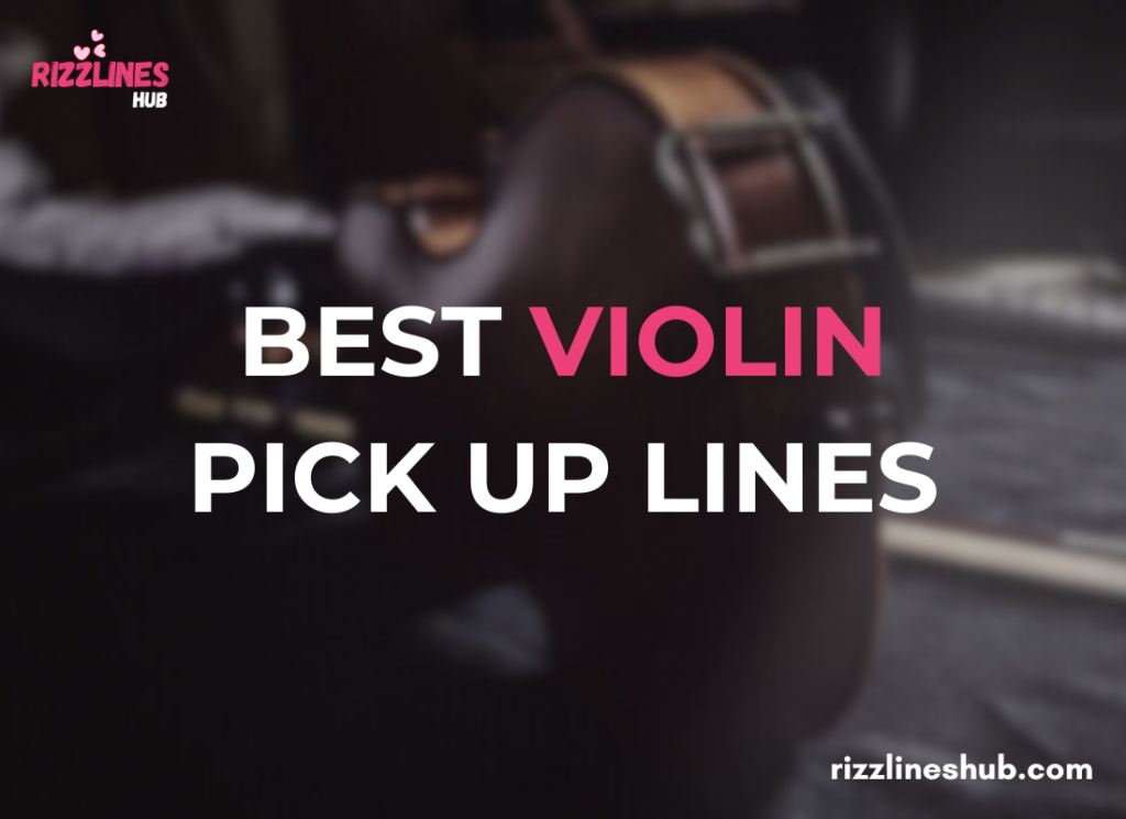 Violin Pick Up Lines