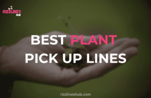 Plant Pick Up Lines