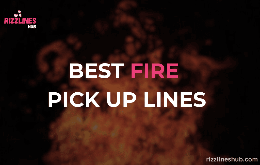 Fire Pick Up Lines