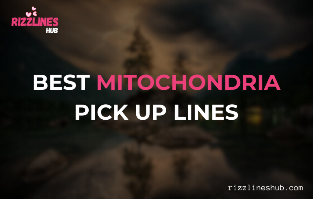 Mitochondria Pick Up Lines