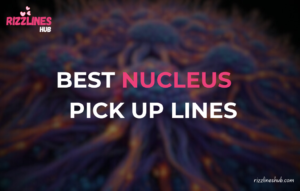 Nucleus Pick Up Lines