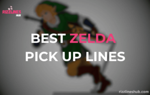 Zelda Pick Up Lines