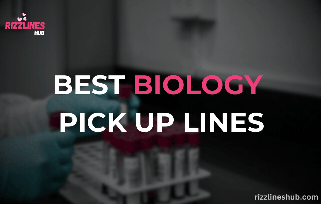 Biology Pick Up Lines