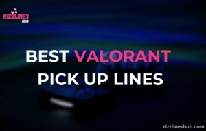 Valorant Pick Up Lines