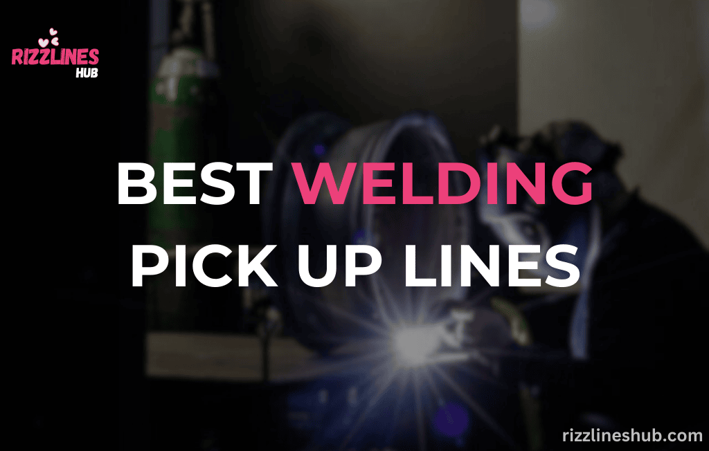 Welding Pick Up Lines