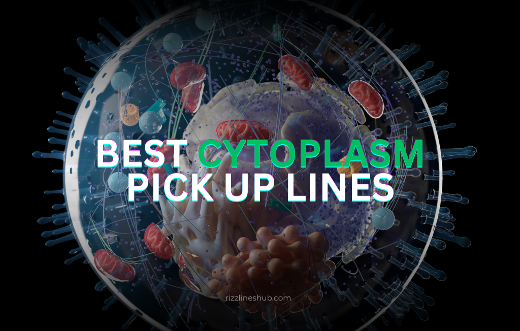 cytoplasm pick up lines